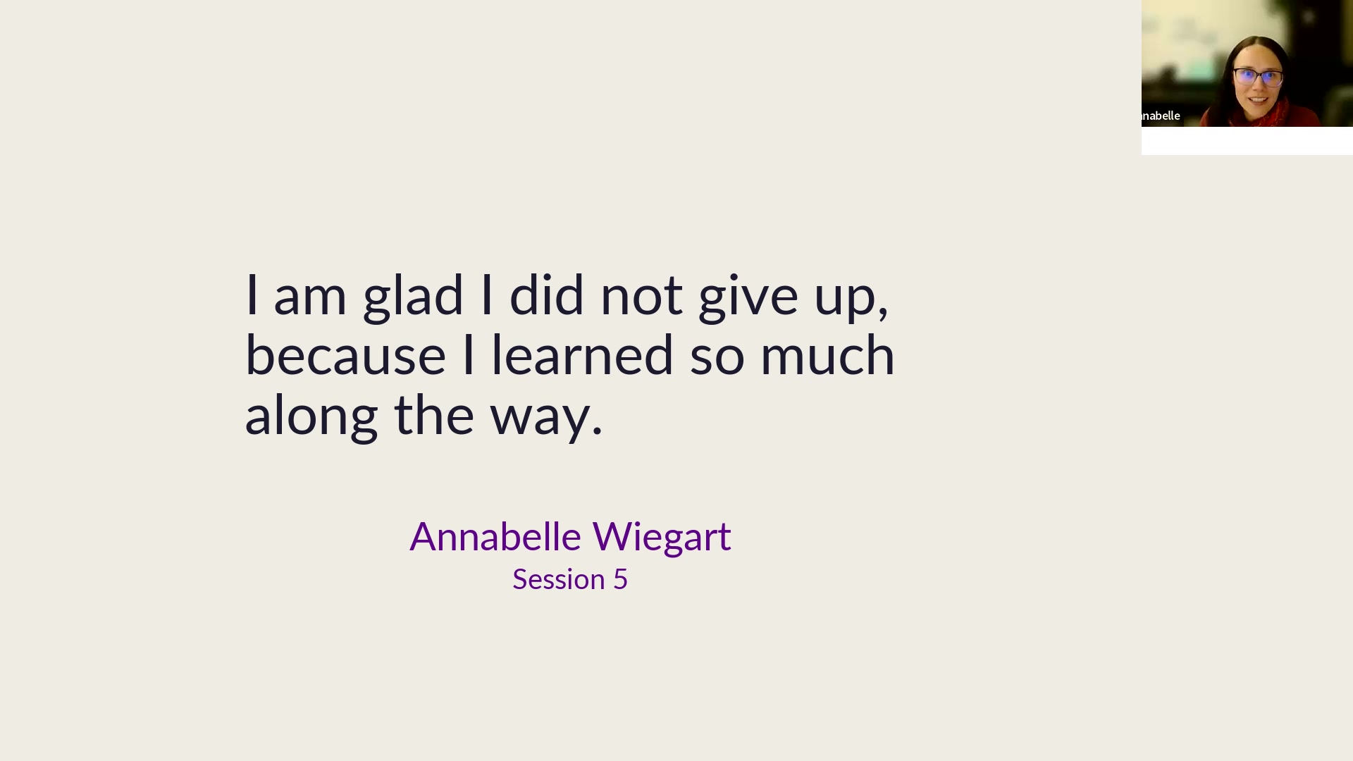Annabelle Wiegart: I'm glad I didn't give up, because I learned so much along the way.