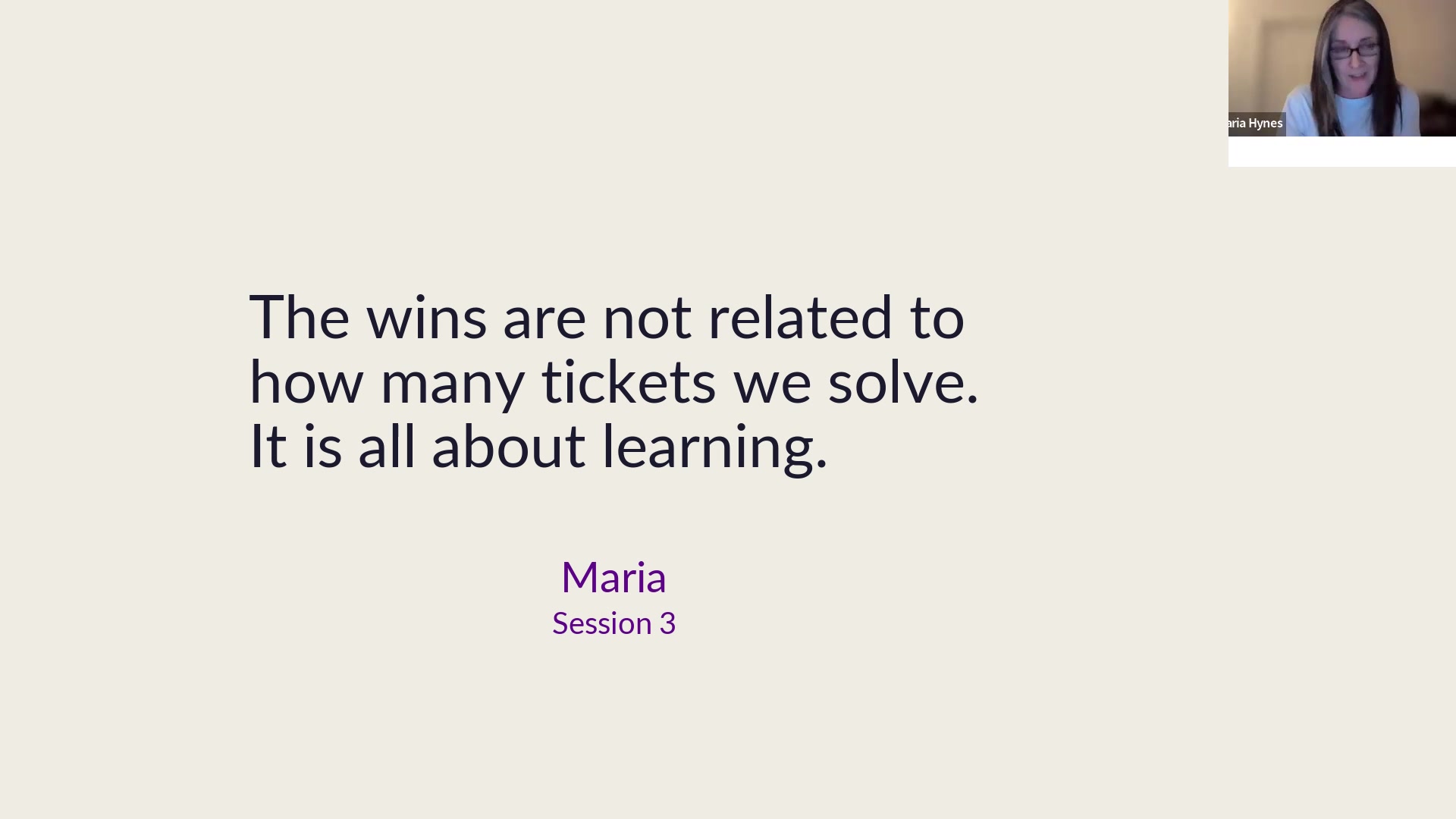Maria: The wins aren't about how many tickets we solve. It's all about learning.